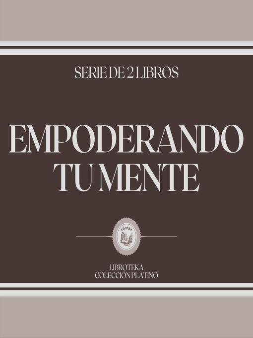 Title details for Empoderando tu Mente (Serie de 2 Libros) by LIBROTEKA - Available